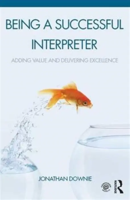 Being a Successful Interpreter - Downie, Jonathan (Consultant Interpreter, UK)