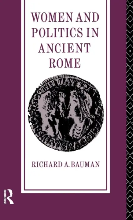 Women and Politics in Ancient Rome - Bauman, Richard A.