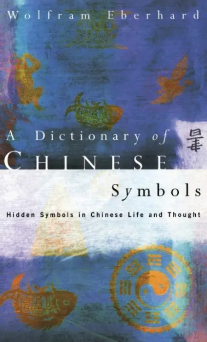 Dictionary of Chinese Symbols - Eberhard, Wolfram