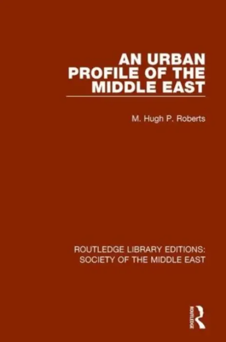 Urban Profile of the Middle East - Roberts, Hugh