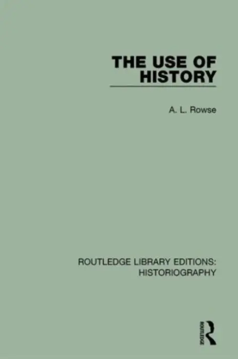 Use of History - Rowse, A. L.
