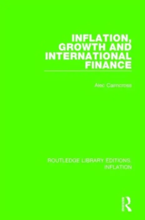 Inflation, Growth and International Finance - Cairncross, Alec