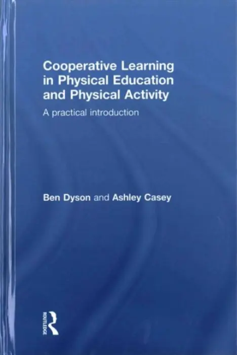 Cooperative Learning in Physical Education and Physical Activity - Dyson, Ben (University of Auckland, New Zealand) a Casey, Ashley (Loughborough University, UK)
