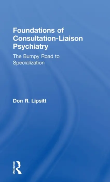 Foundations of Consultation-Liaison Psychiatry - Lipsitt, Don (Harvard Medical School, Massachusetts, USA)