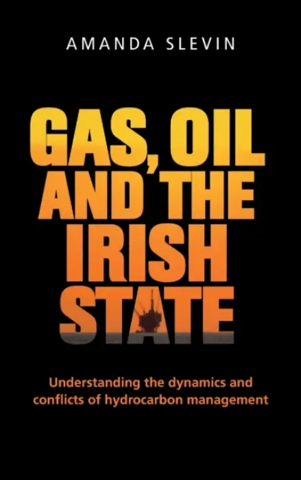 Gas, Oil and the Irish State - Slevin, Amanda