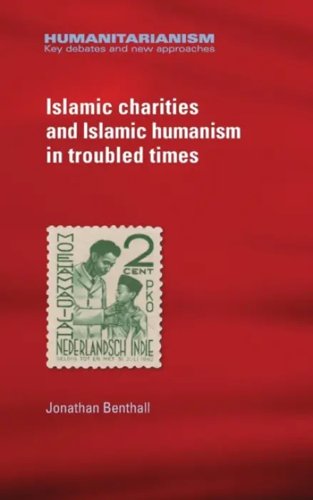 Islamic Charities and Islamic Humanism in Troubled Times - Benthall, Jonathan