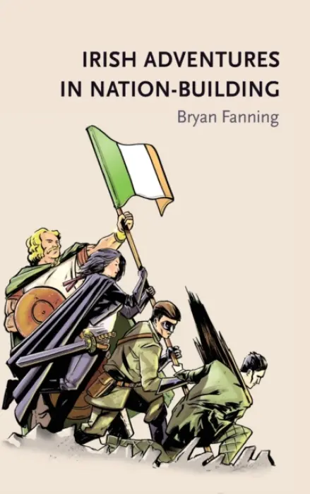 Irish Adventures in Nation-Building - Fanning, Bryan