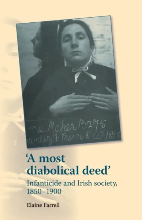 Most Diabolical Deed' - Farrell, Elaine (Lecturer in Irish Economic and Social History)