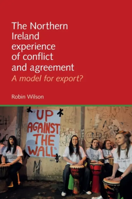 Northern Ireland Experience of Conflict and Agreement - Wilson, Robin