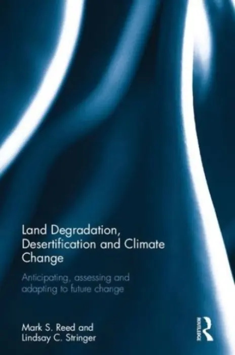 Land Degradation, Desertification and Climate Change - Reed, Mark S. (Newcastle University, UK) a Stringer, Lindsay C. (University of Leeds, UK)