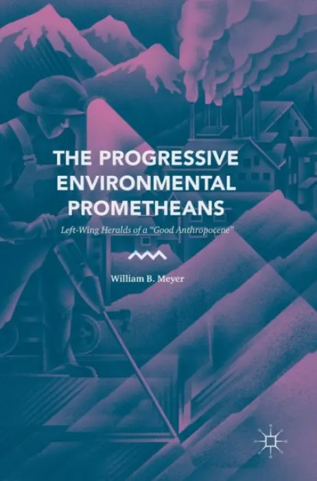 Progressive Environmental Prometheans - Meyer, William B.