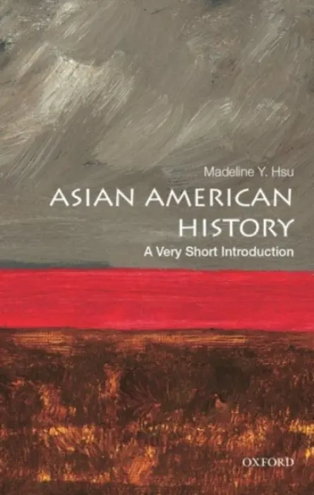 Asian American History - Hsu, Madeline Y. (Associate Professor of History, Associate Professor of History, The University of Texas at Austin)