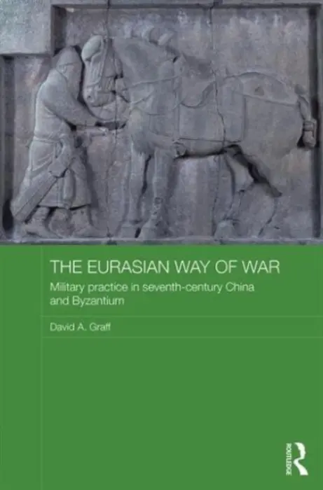 Eurasian Way of War - Graff, David A. (Kansas State College, USA)