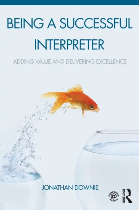 Being a Successful Interpreter - Downie, Jonathan (Consultant Interpreter, UK)