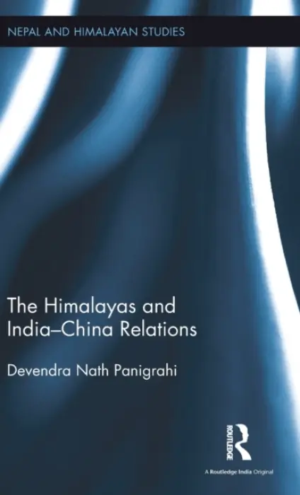 Himalayas and India-China Relations - Panigrahi, Devendra Nath (D.N. Panigrahi has served as Professor of History at the University of Delhi.)