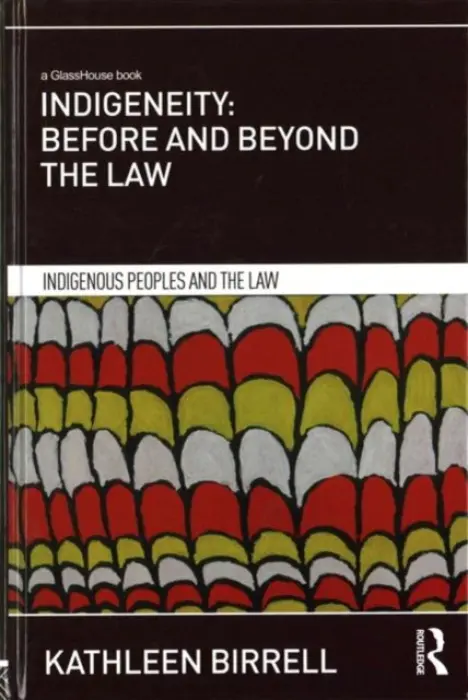 Indigeneity: Before and Beyond the Law - Birrell, Kathleen (Birkbeck, Univeristy of London, UK)