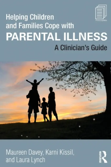 Helping Children and Families Cope with Parental Illness - Davey, Maureen (Drexel University, Pennsylvania, USA) a Kissil, Karni (in private practice, Florida, USA) a Lynch, Laura (Drexel University, Pennsylvania, USA)