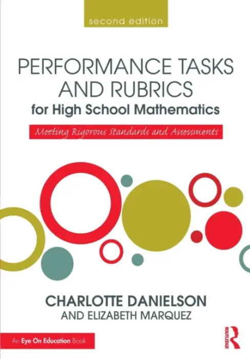 Performance Tasks and Rubrics for High School Mathematics - Danielson, Charlotte (Danielson Group, USA) a Marquez, Elizabeth (Educational Testing Services, USA)