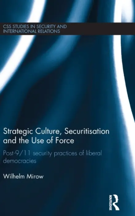 Strategic Culture, Securitisation and the Use of Force - Mirow, Wilhelm