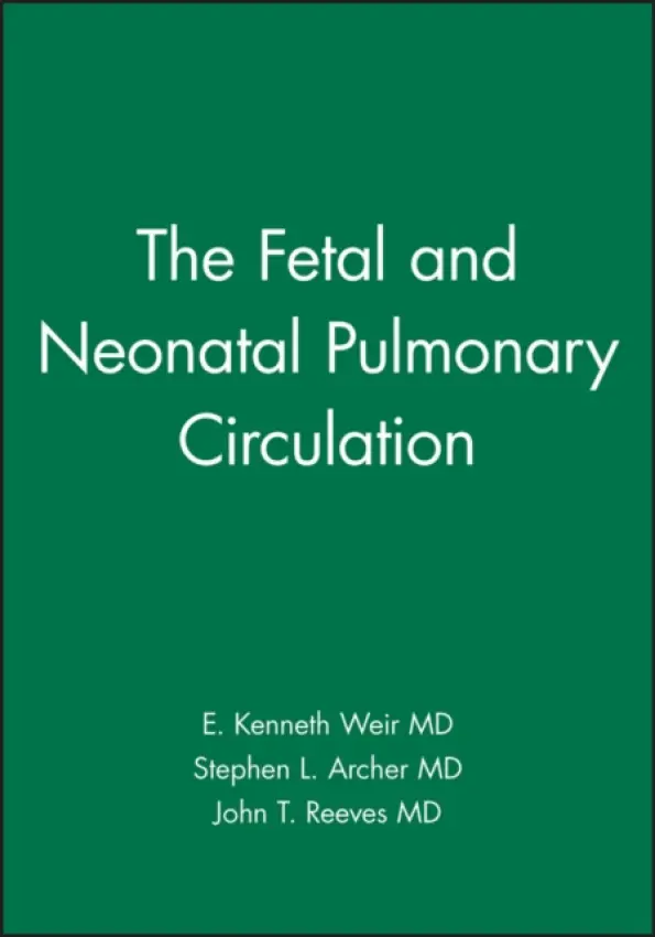 Fetal and Neonatal Pulmonary Circulation - Weir, E. Kenneth (Professor of Medicine, University of Minnesota, Minneapolis, Minnesota) a Archer, Stephen L. (Associate Professor of Medicine, University of Minnesota, Minneapolis, Minnesota) a Reeves, John T. (Professor Emeritus of Pediatrics and Medicine,