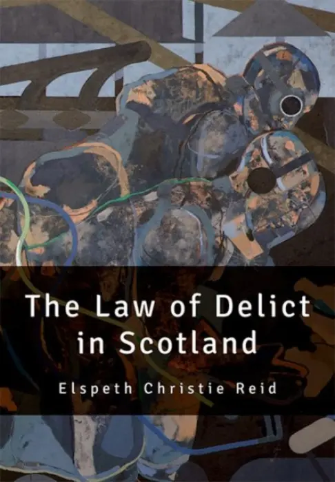 Law of Delict in Scotland - Reid, Elspeth (Professor of Scottish Private Law, University of Edinburgh)