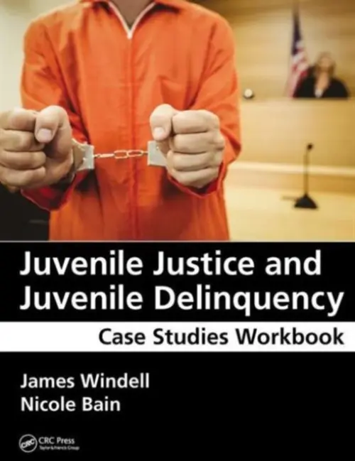 Juvenile Justice and Juvenile Delinquency - Windell, James, MA (Wayne State University, Detroit, and Oakland University, Rochester, Michigan, USA) a Bain, Nicole (Youth and Family Caseworker, Juvenile Division, Oakland County, Michigan, USA)