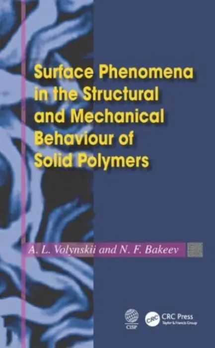 Surface Phenomena in the Structural and Mechanical Behaviour of Solid Polymers - Volynskii, L. (Lomonosov Moscow State University, Russia) a Bakeev, N. F. (Lomonosov Moscow State University, Russia)