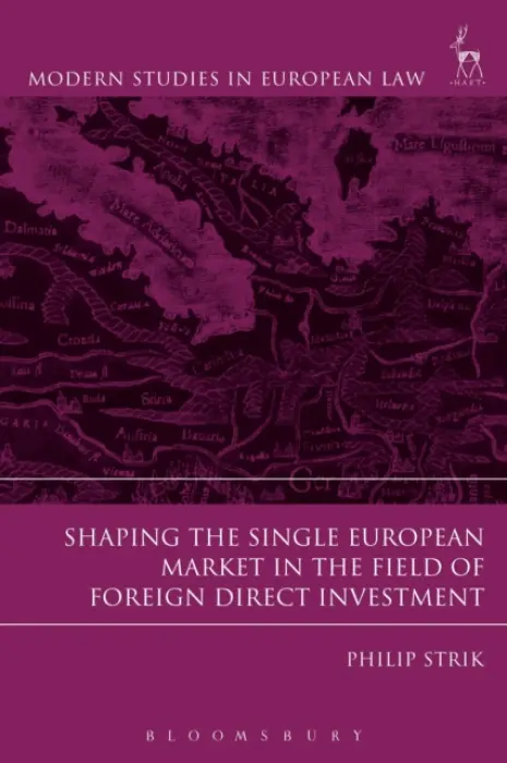 Shaping the Single European Market in the Field of Foreign Direct Investment - Strik, Philip