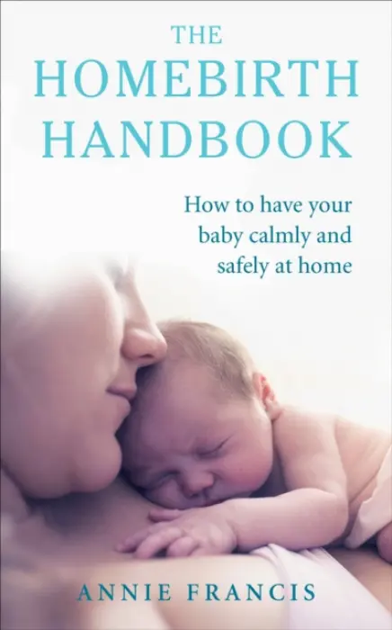Homebirth Handbook - Francis, Annie