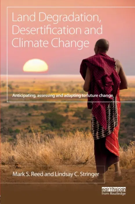 Land Degradation, Desertification and Climate Change - Reed, Mark S. (Newcastle University, UK) a Stringer, Lindsay C. (University of Leeds, UK)