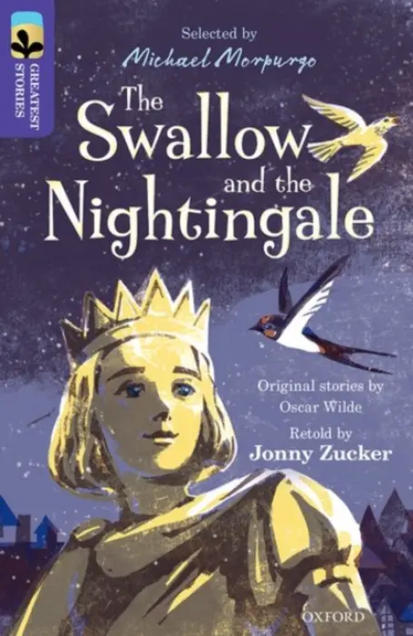 Oxford Reading Tree TreeTops Greatest Stories: Oxford Level 11: The Swallow and the Nightingale - Zucker, Jonny a Wilde, Oscar