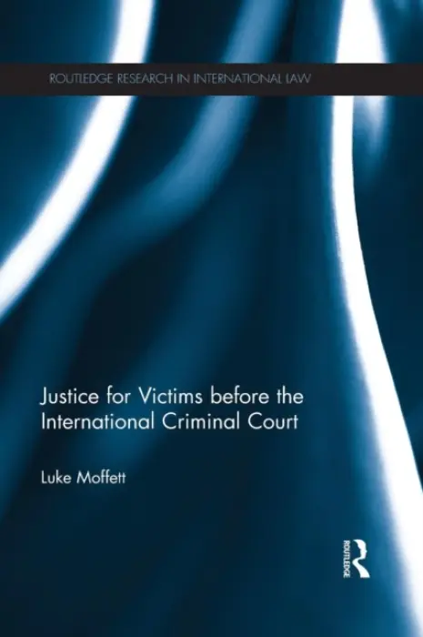 Justice for Victims before the International Criminal Court - Moffett, Luke (Queen's University Belfast, UK)