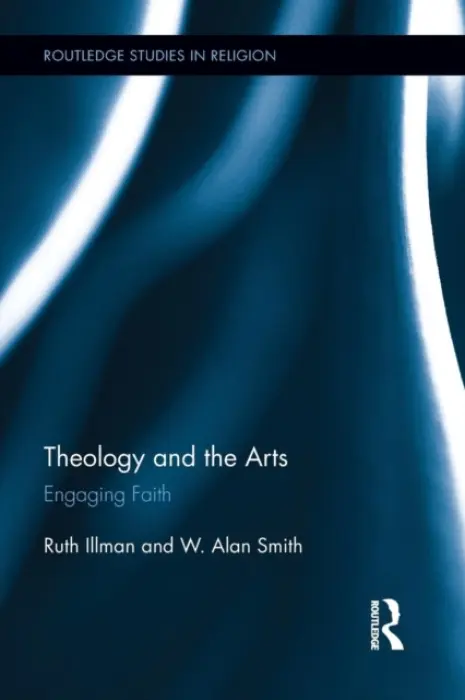 Theology and the Arts - Illman, Ruth (Donnor Institute for Research in Cultural and Religious History, Abo Akademi University, Finland) a Smith, W. Alan (Florida Southern College, USA)