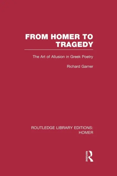 From Homer to Tragedy - Garner, Richard (Adelphi University)