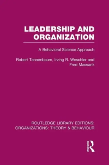 Leadership and Organization (RLE: Organizations) - Tannenbaum, Robert a Weschler, Irving a Massarik, Fred