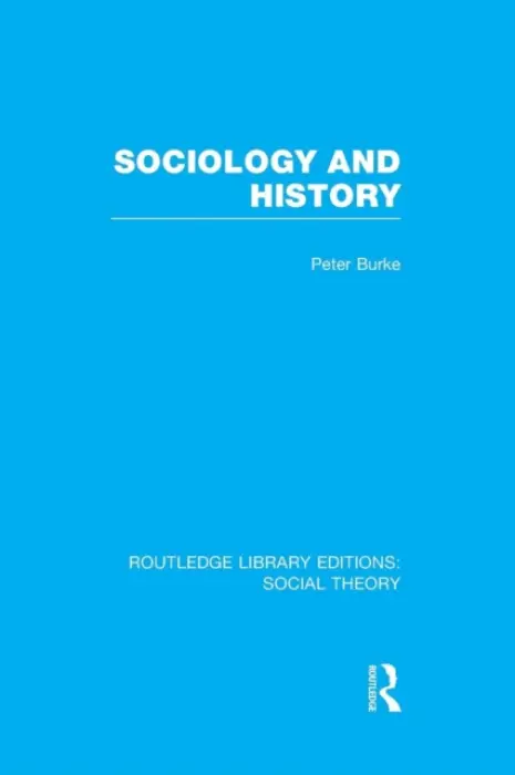 Sociology and History (RLE Social Theory) - Burke, Peter