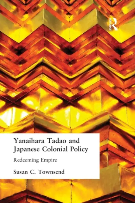 Yanihara Tadao and Japanese Colonial Policy - Townsend, Susan C