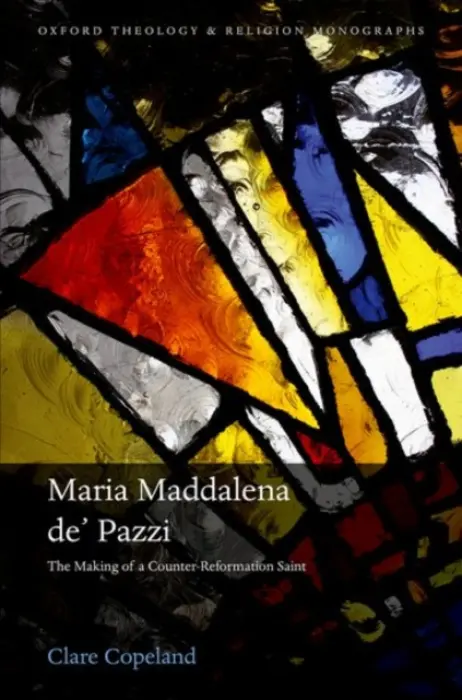 Maria Maddalena de' Pazzi - Copeland, Dr Clare (Independent Scholar)