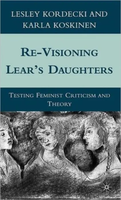 Re-Visioning Lear's Daughters - Kordecki, L. a Koskinen, K.