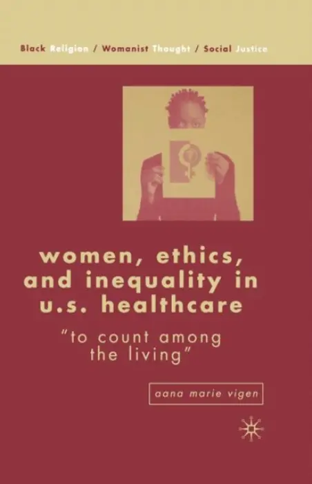 Women, Ethics, and Inequality in U.S. Healthcare - Vigen, A.