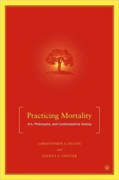 Practicing Mortality - Dustin, C. a Ziegler, J.