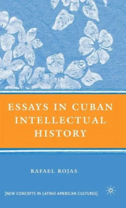 Essays in Cuban Intellectual History - Rojas, R.