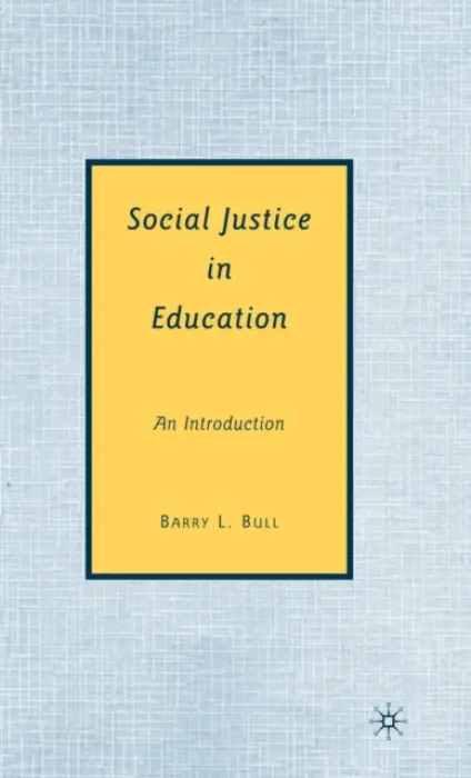 Social Justice in Education - Bull, B.