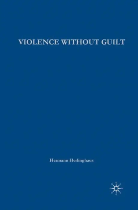 Violence without Guilt - Herlinghaus, H.