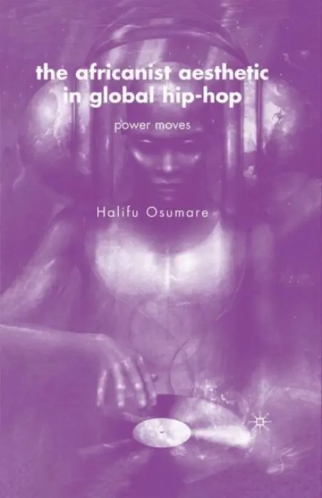 Africanist Aesthetic in Global Hip-Hop - Osumare, H.