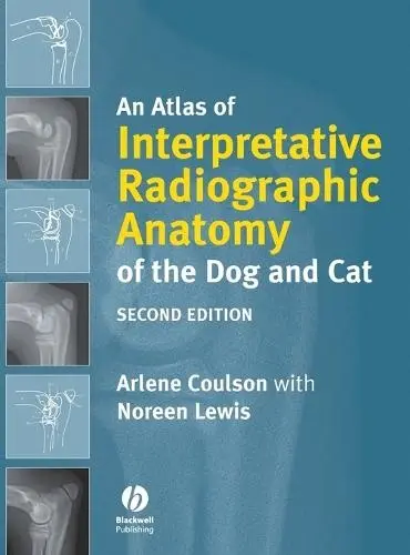 Atlas of Interpretative Radiographic Anatomy of the Dog and Cat - Coulson, Arlene (RCVS Certificate in Veterinary Radiology)