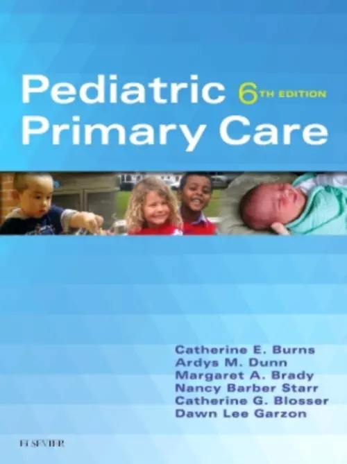 Pediatric Primary Care - Burns, Catherine E. a Dunn, Ardys M. a Brady, Margaret A. a Barber Starr, Nancy a Blosser, Catherine G. a Garzon, Dawn Lee