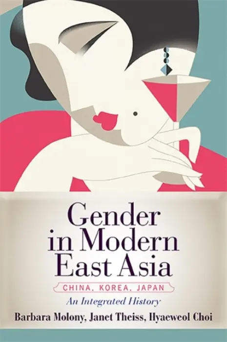 Gender in Modern East Asia - Molony, Barbara a Theiss, Janet a Choi, Hyaeweol