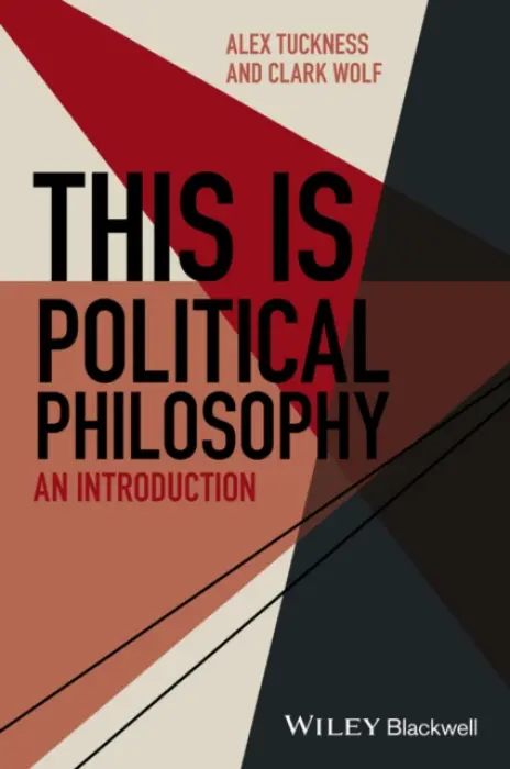 This Is Political Philosophy - Tuckness, Alex (Iowa State University, USA) a Wolf, Clark (Iowa State University, USA)