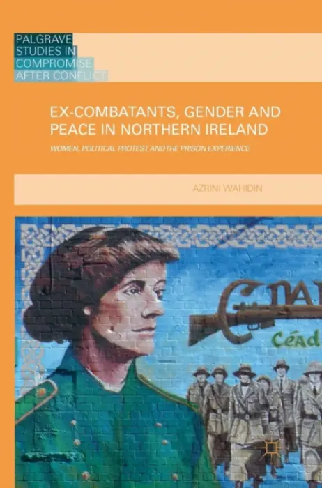 Ex-Combatants, Gender and Peace in Northern Ireland - Wahidin, Azrini